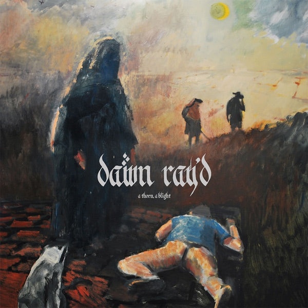 Dawn Ray'd - A Thorn, A Blight