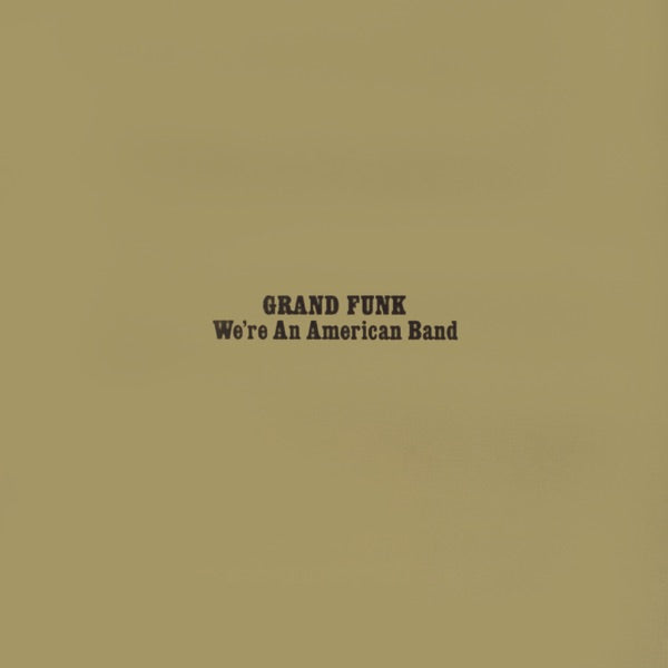 Grand Funk Railroad - We're An American Band
